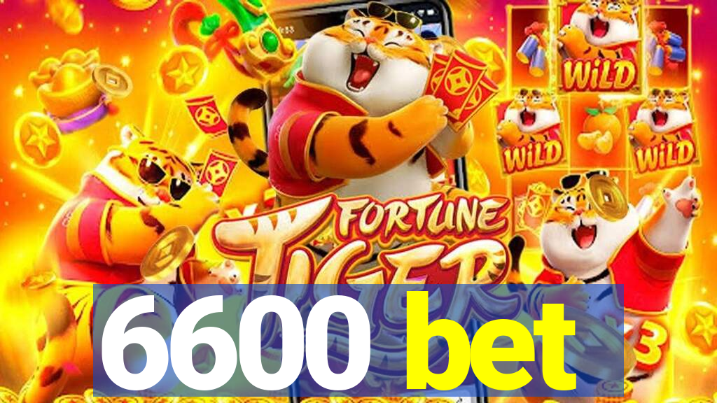 6600 bet